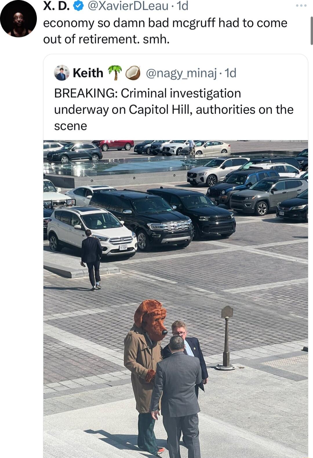 XD XavierDLeau 1d economy so damn bad megruff had to come out of retirement smh Keith 7 nagy_minaj 1d BREAKING Criminal investigation underway on Capitol Hill authorities on the scene