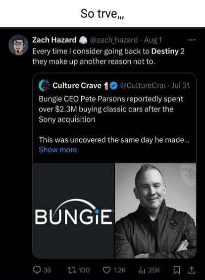 So Zach Hazard Every time consider going back to Destiny 2 they make up another reason not to cultureCrave 1 Bungie CEO Pete Parsons reportedly spent over 23M buying classic cars after the Sony acquisition This was uncovered the same day he made Show more