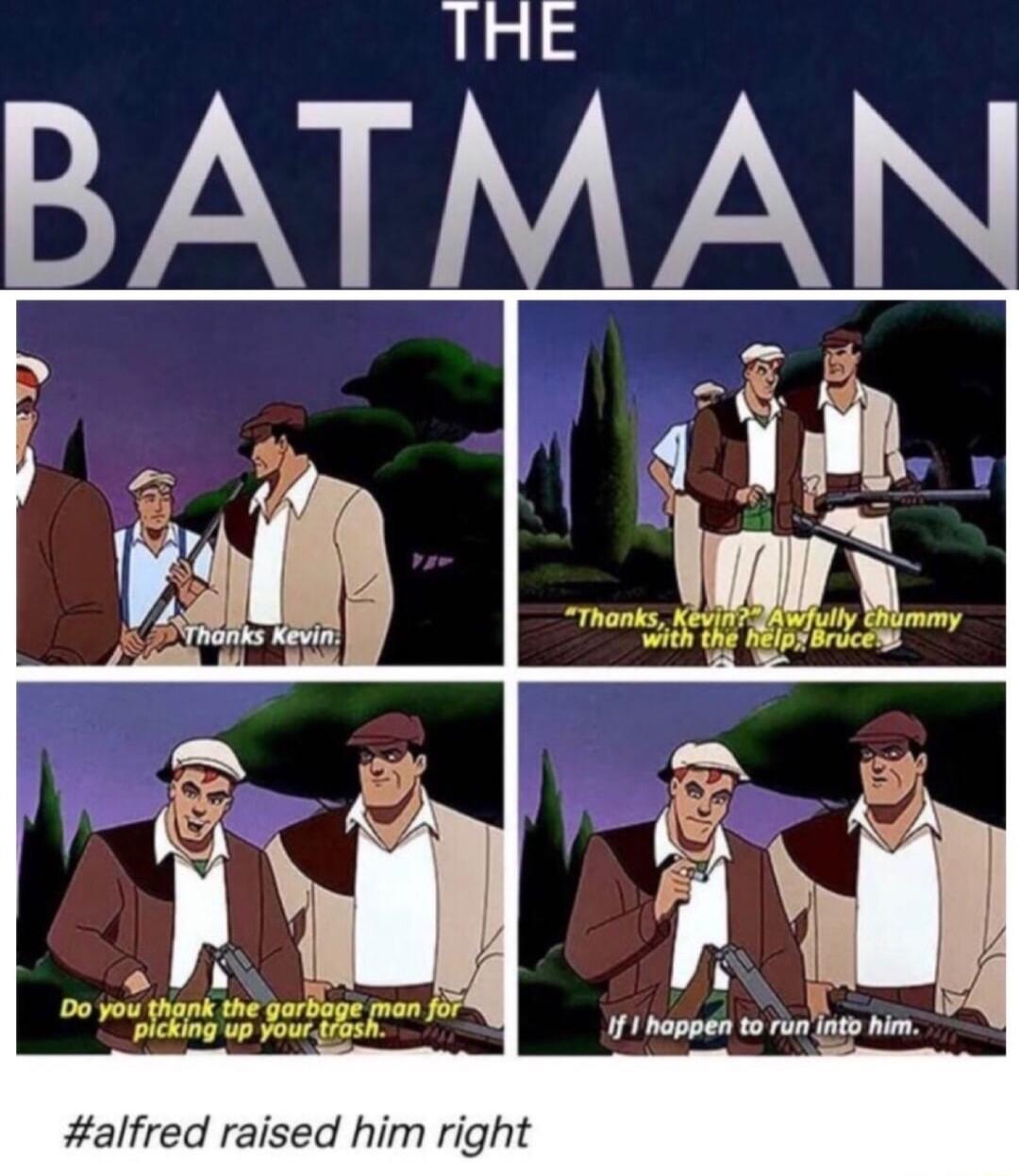 alfred raised him right