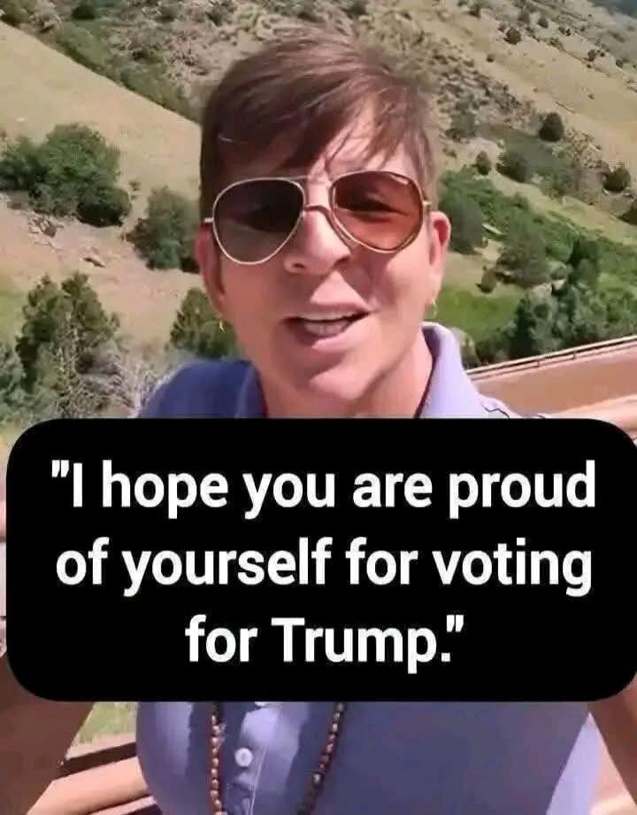 I hope you are proud of yourself for voting for Trump.