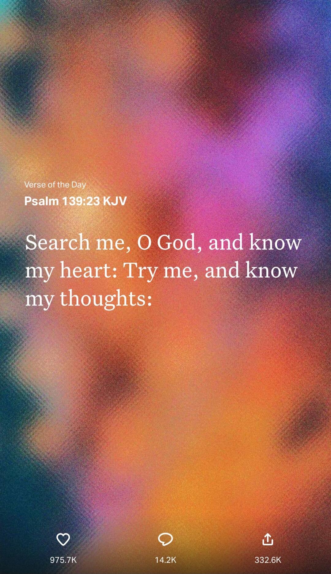 Search me, O God, and know my heart: Try me, and know my thoughts:\nVerse of the Day\nPsalm 139:23 KJV\nSession ID: 999557.