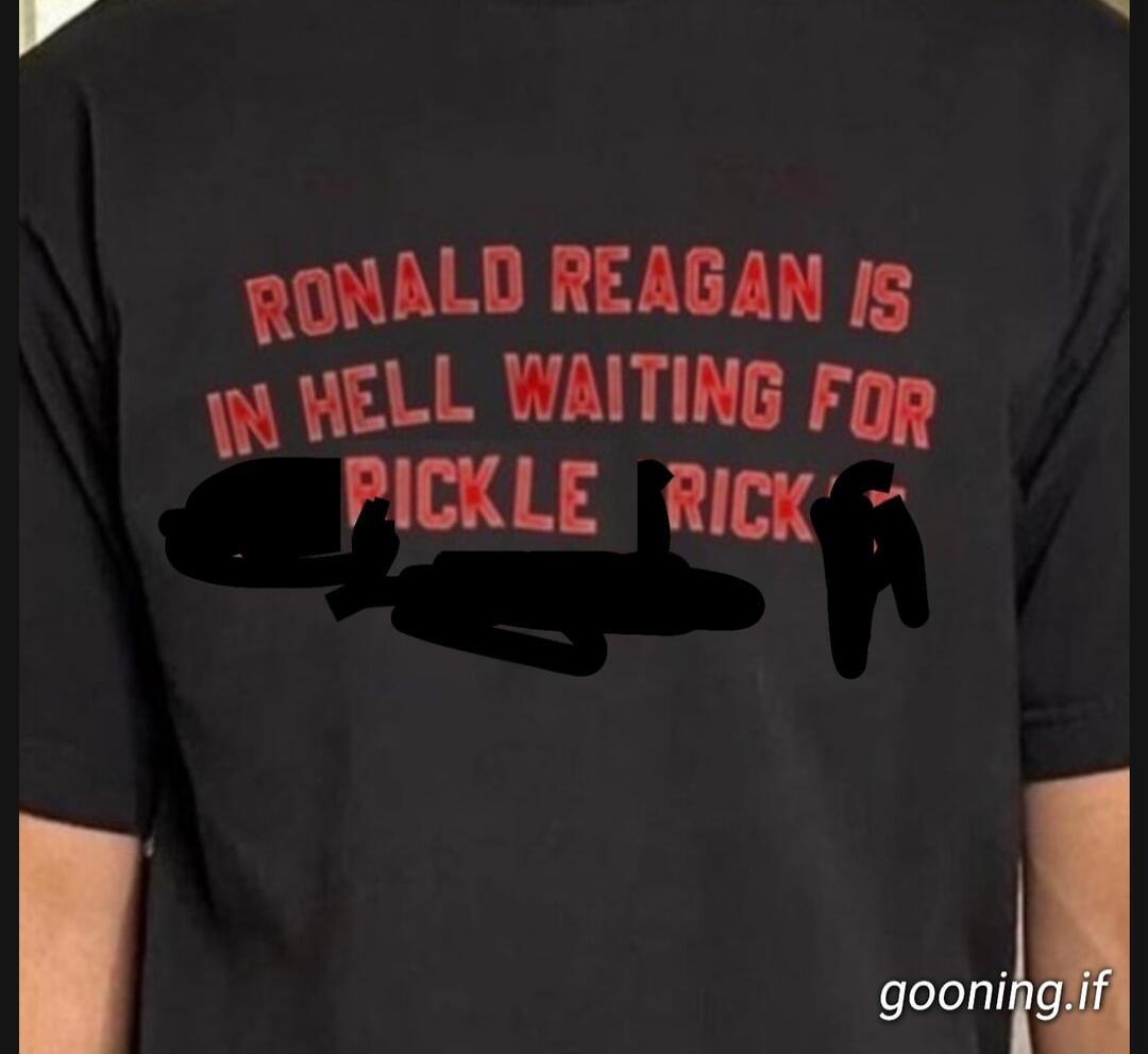 RONALD REAGAN i WELL WAITING Fop PICKLE RicK gooni