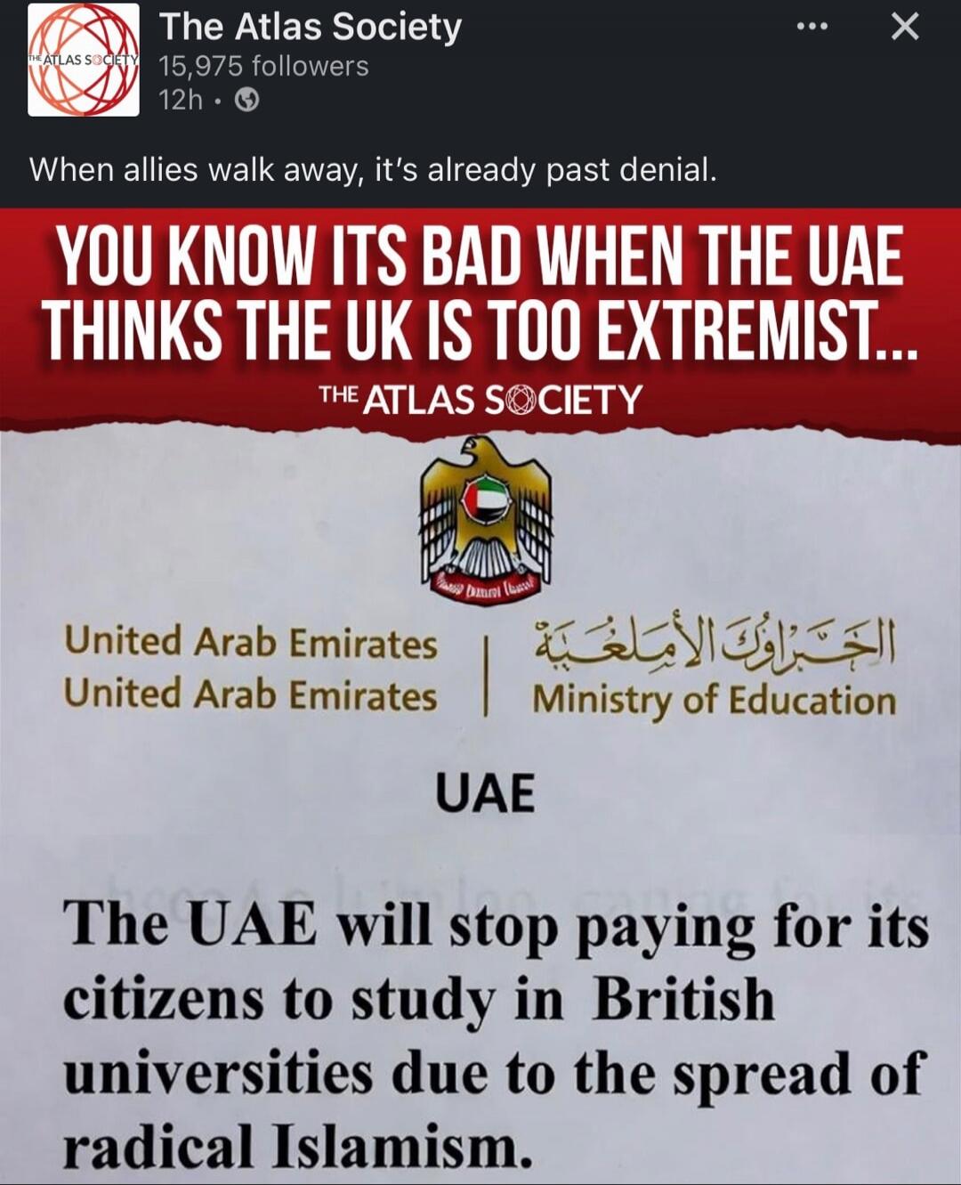 YOU KNOW ITS BAD WHEN THE UAE THINKS THE UK IS TOO EXTREMIST... 

United Arab Emirates United Arab Emirates | Ministry of Education 
UAE 
The UAE will stop paying for its citizens to study in British universities due to the spread of radical Islamism.