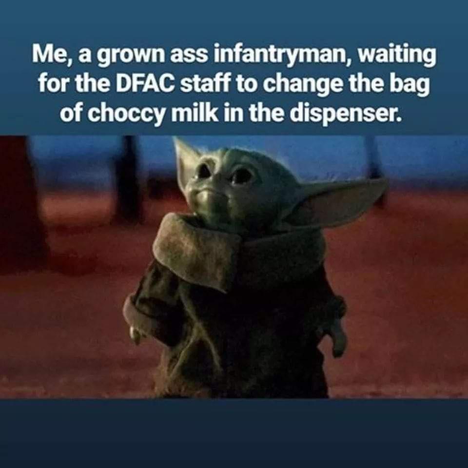 Me a grown ass infantryman waiting for the DFAC staff to change the bag of choccy milk in the dispenser