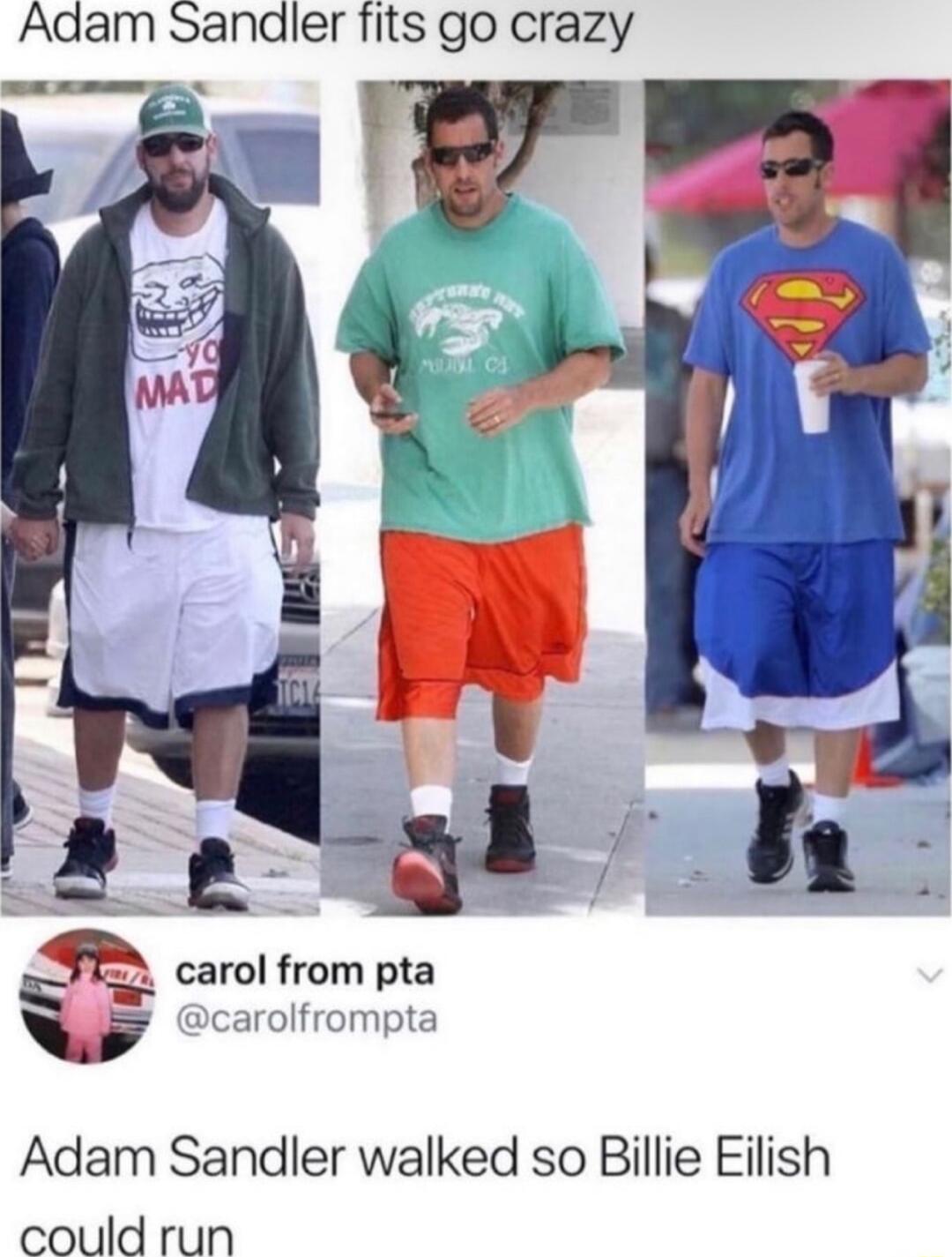 Adam Sandler fits go crazy 8 ooyl carol from pta carolfrompta Adam Sandler walked so Billie Eilish could run