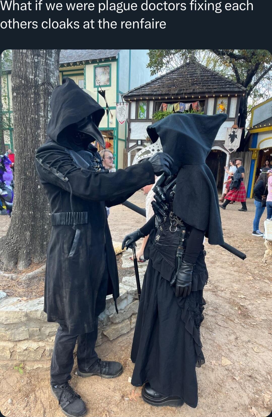What it we were plague doctors fixing each others cloaks at the renfaire