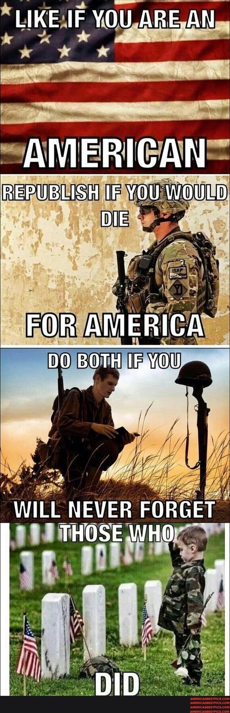 LIKE IF YOU ARE AN AMERICAN
REPUBLIC IF YOU WOULD DIE FOR AMERICA
DO BOTH IF YOU WILL NEVER FORGET THOSE WHO DID