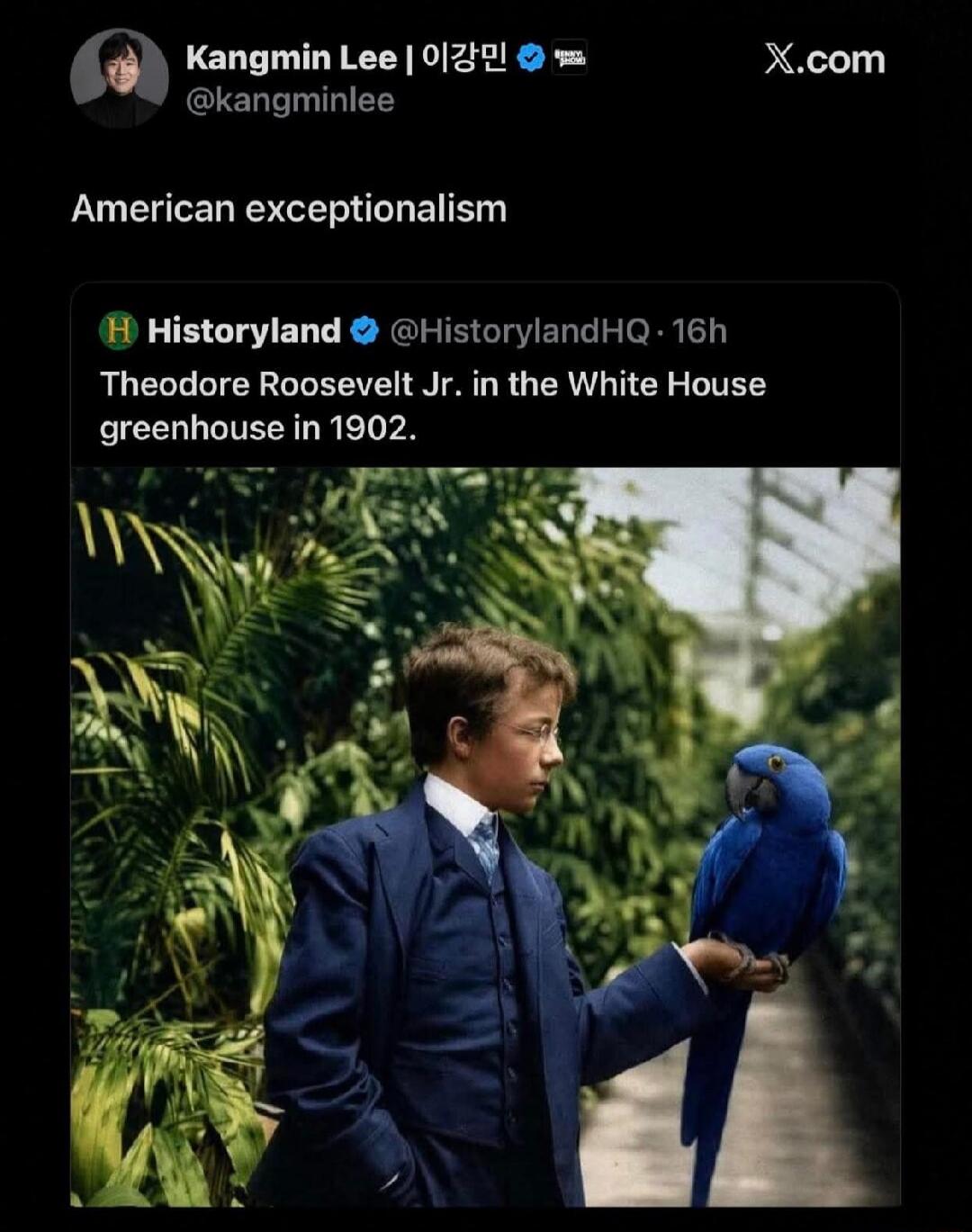 Kangmin Lee | 이강민 @kangminlee X.com American exceptionalism H Historyland @HistorylandHQ · 16h Theodore Roosevelt Jr. in the White House greenhouse in 1902.