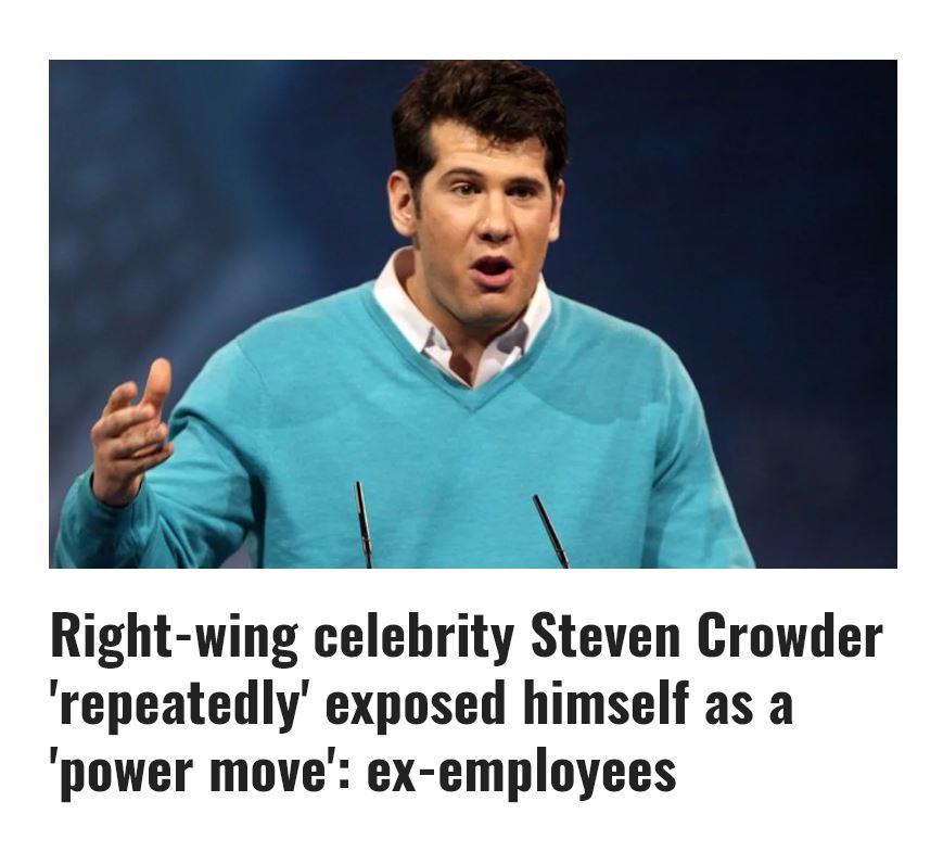 P Y Right wing celebrity Steven Crowder repeatedly exposed himself as a power move ex employees