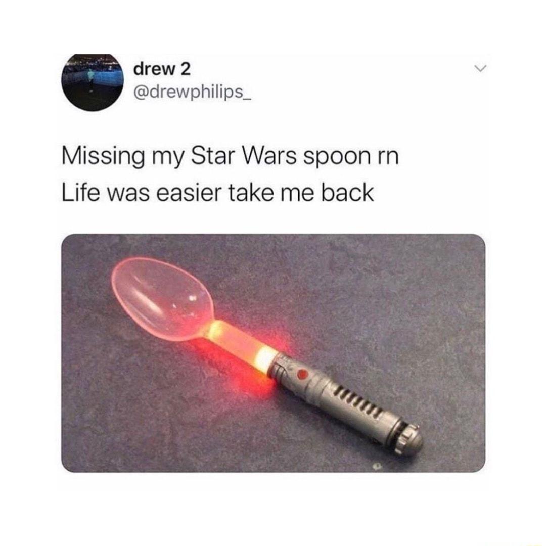 drew 2 v drewphilips_ Missing my Star Wars spoon rn Life was easier take me back