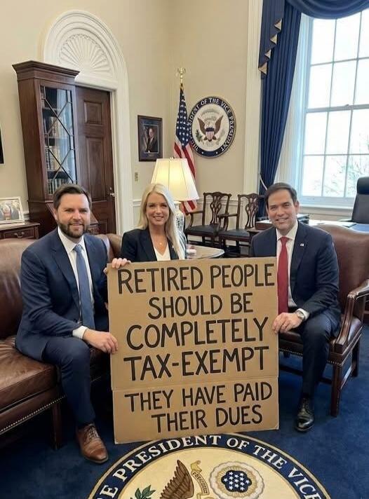 RETIRED PEOPLE SHOULD BE COMPLETELY TAX-EXEMPT THEY HAVE PAID THEIR DUES