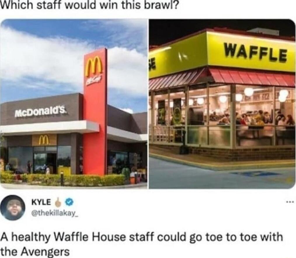 Which staft would win this brawl KYLE Sthekillakay A healthy Waffle House staff could go toe to toe with the Avengers