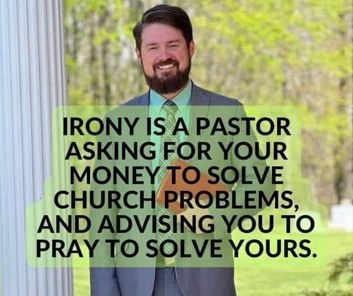 IRONY IS A PASTOR ASKING FOR YOUR EY LVE EMS YOU TO