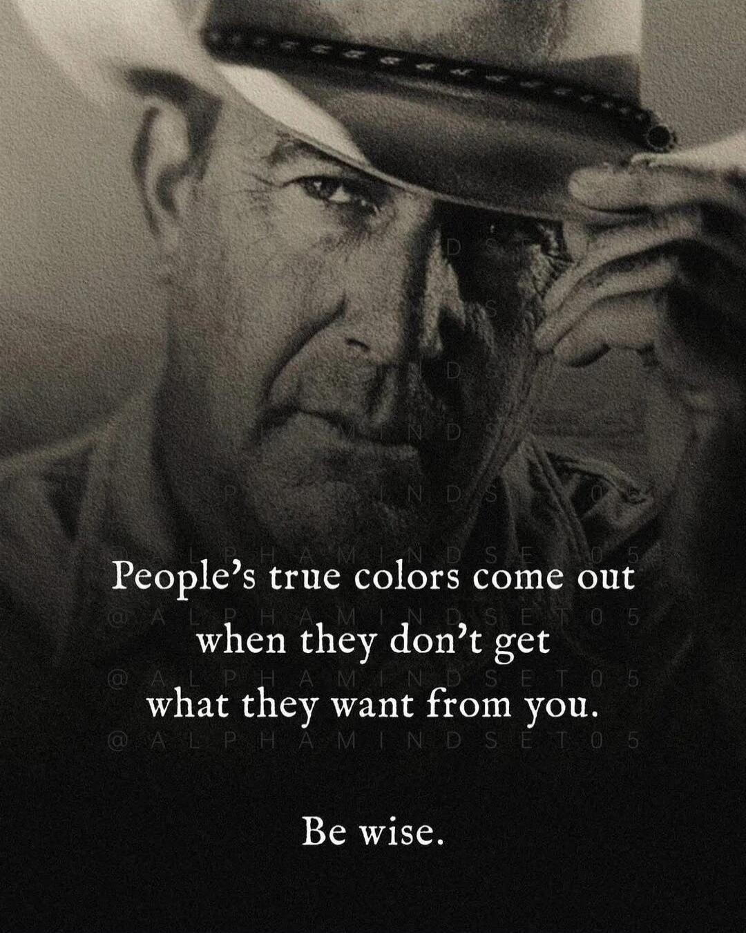 People's true colors come out when they don't get what they want from you. Be wise.