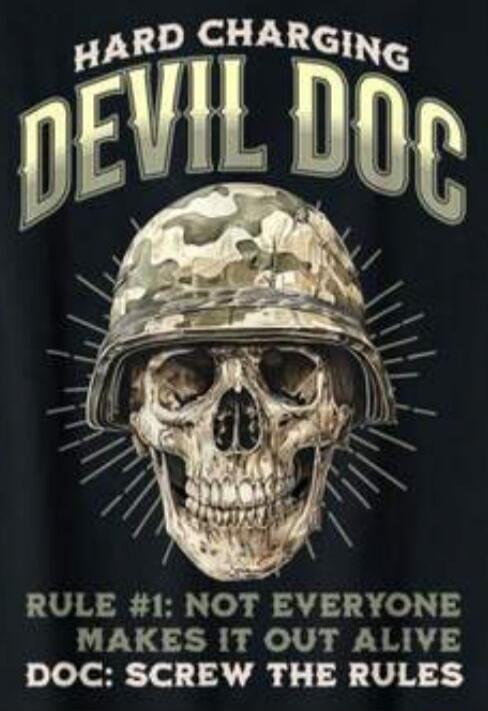 HARD CHARGING DEVIL DOC
RULE #1: NOT EVERYONE MAKES IT OUT ALIVE
DOC: SCREW THE RULES