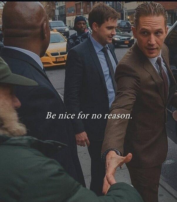 Be nice for no reason.