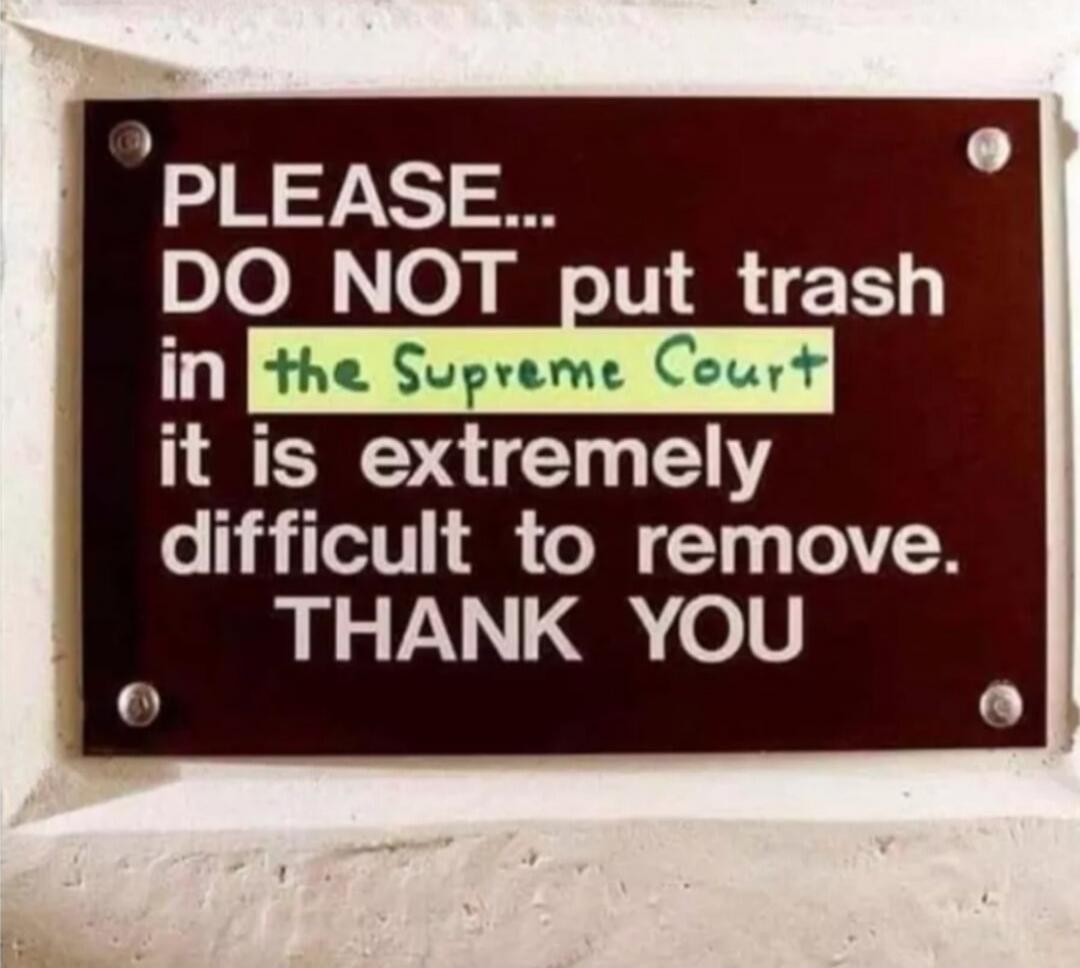 PLEASE... DO NOT put trash in the Supreme Court it is extremely difficult to remove. THANK YOU