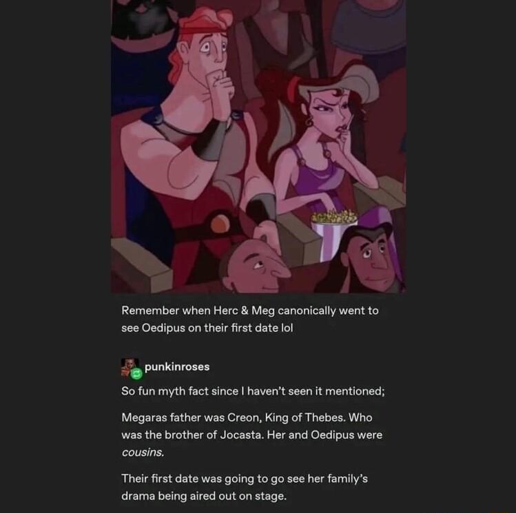 Remember when Horo Mg canonically went o see Oedipus on therfirst date ol gpunkivores Sofunmyth fact i v e o Mogaras father was Creon King of Thebes Wiho was the brother of Jocasta Her and Oedipus were cousins Their first date wes going o go seeher familys drama being aired out on stage