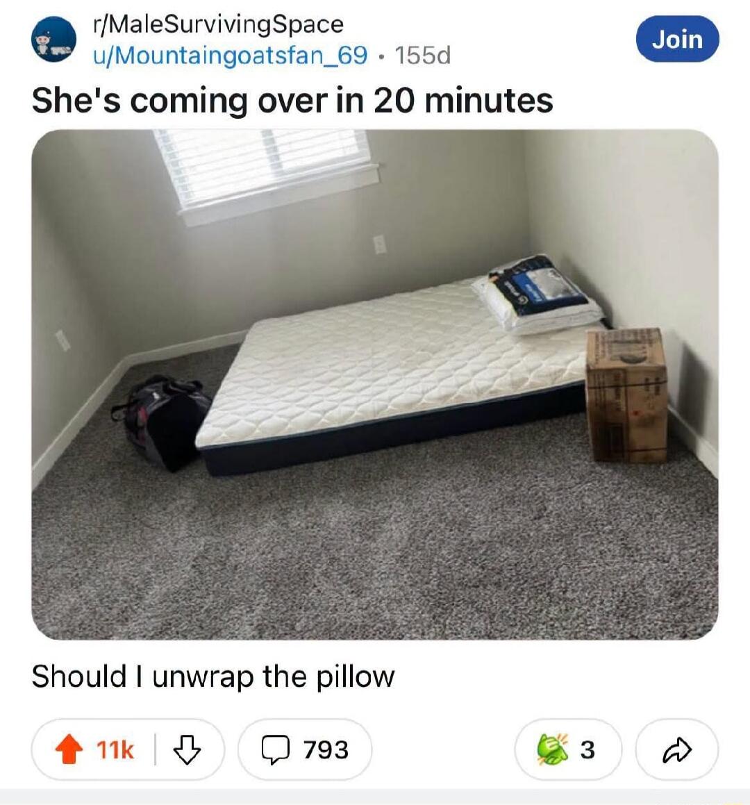 She's coming over in 20 minutes. Should I unwrap the pillow?