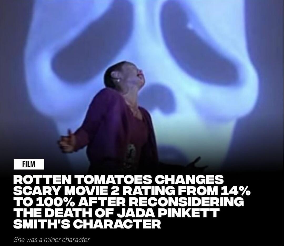 ROTTEN TOMATOES CHANGES SCARY MOVIE 2 RATING FROM 14 TO 100 AFTER RECONSIDERING THE DEATH OF JADA PINKETT SMITHS CHARACTER