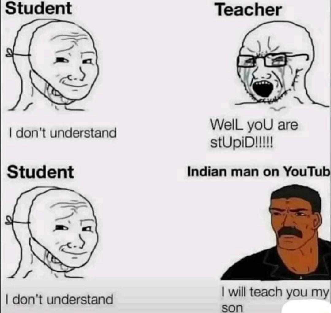 dont understand Student Indian man on YouTub will teach you my son dont understand