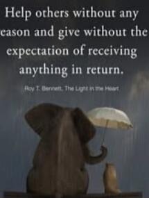 Help others without any reason and give without the expectation of receiving anything in return.

Roy T. Bennett, The Light in the Heart