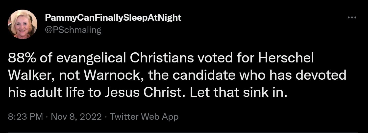 88 of evangelical Christians voted for Herschel Walker not Warnock the candidate who has devoted his adult life to Jesus Christ Let that sink in 23 PM Now 8 2022 Twittar Web App