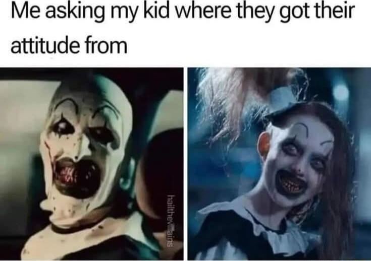 Me asking my kid where they got their attitude from
