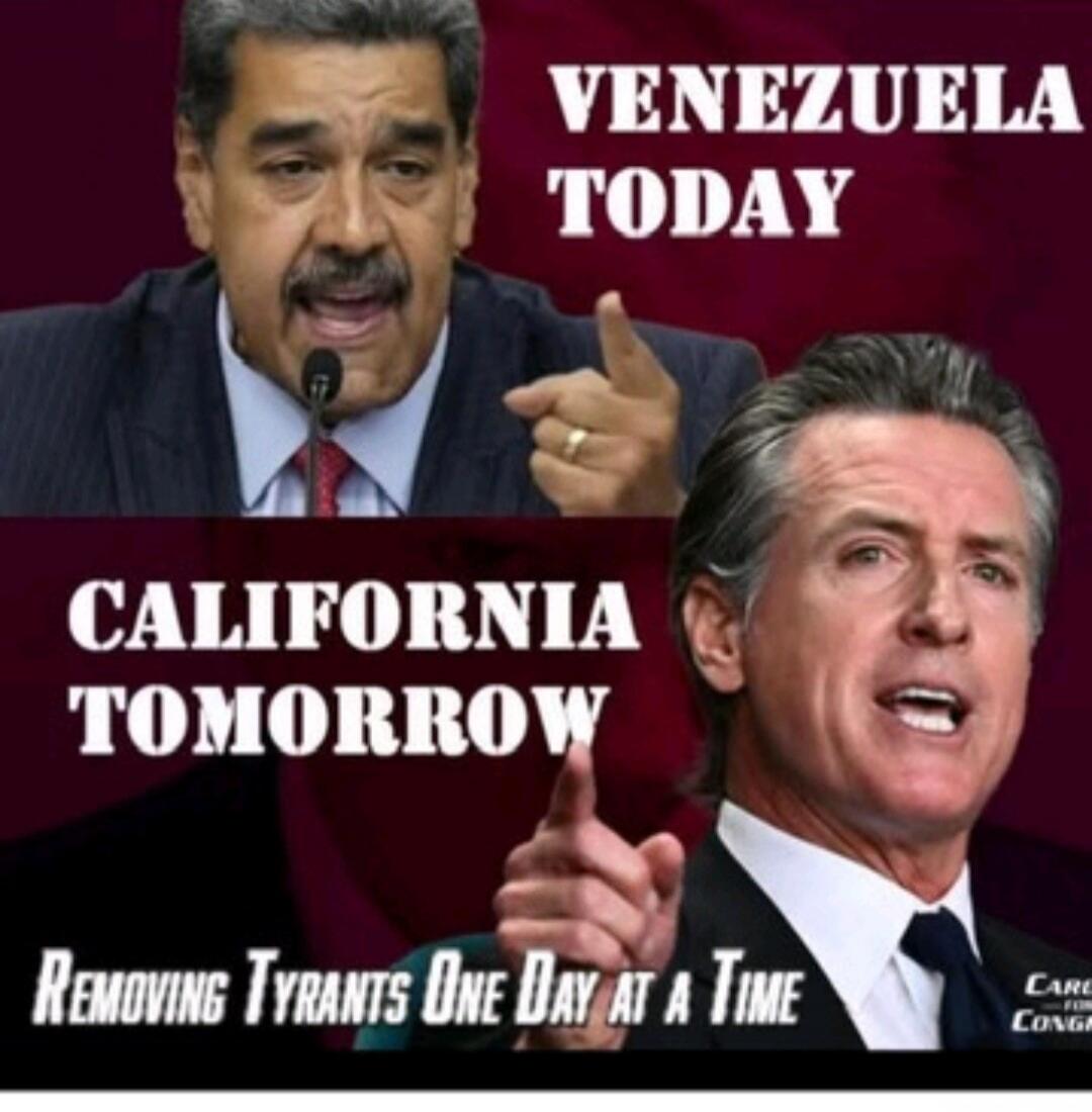 VENEZUELA TODAY
CALIFORNIA TOMORROW
REMOVING TYRANTS ONE DAY AT A TIME