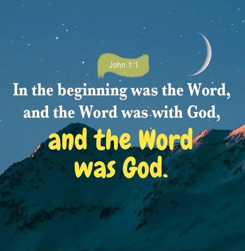 John 1:1 In the beginning was the Word, and the Word was with God, and the Word was God.