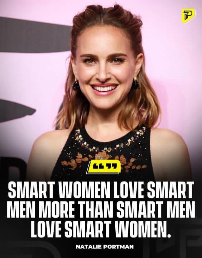 SMART WOMEN LOVE SMART MEN MORE THAN SMART MEN LOVE SMART WOMEN. NATALIE PORTMAN