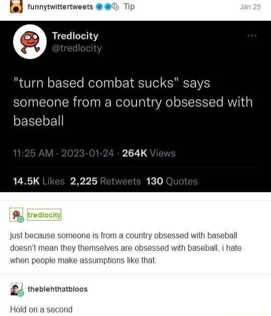 Tredlocity turn based combat sucks says someone from a country obsessed with PEREEL 145K 2225 130 st becatise someone is from t mean they then people mal fike that thevlentnatbioo Hold on a second