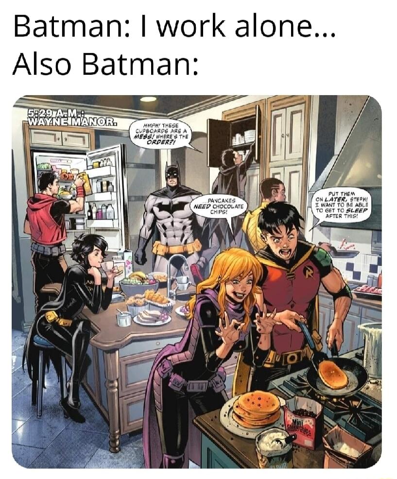 Batman work alone Also Batman