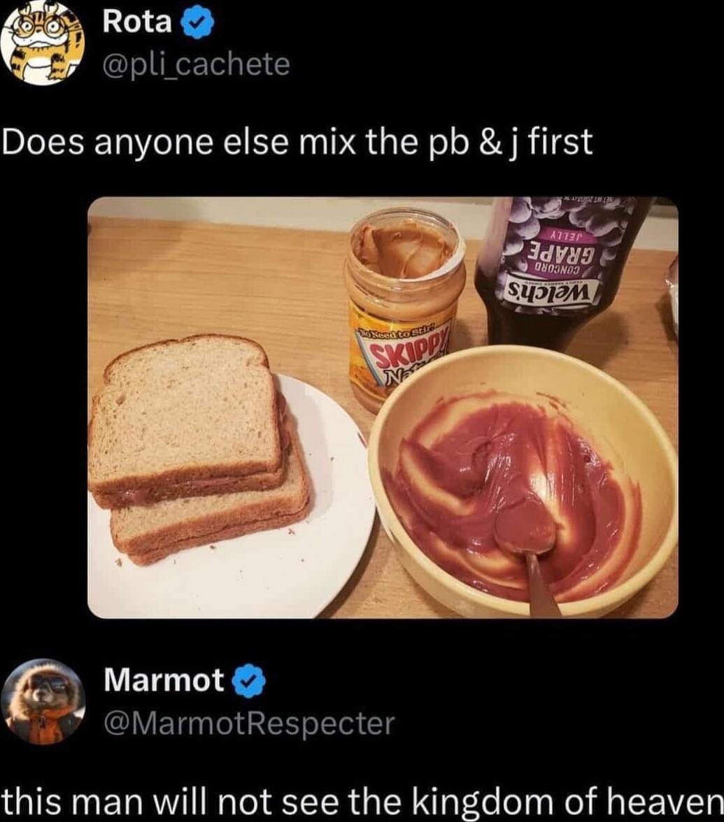 Rota sENeTe Does anyone else mix the pb j first Marmot GIVER NI T g this man will not see the kingdom of heaven