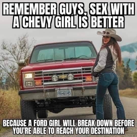 REMEMBERGUYSXSENWITH RCHEVYGIRLYISBETTER BECAUSE A FORD GIRL WILL BREAK IlllWll BEFDH JRIDESTINATIO