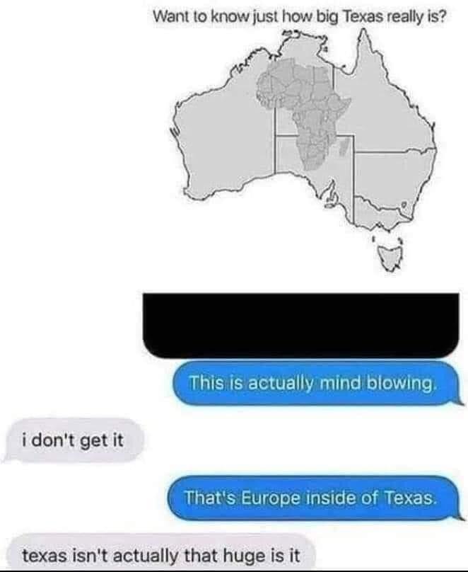 Want to know just how big Texas really is This s actually mind blowing idont get it Thats Europe inside of Texas texas isnt actually that huge is it