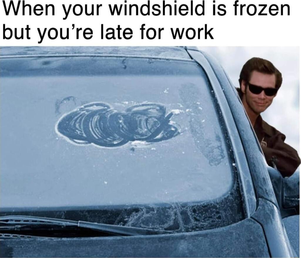 When your windshield Is frozen but youre late for work e RN