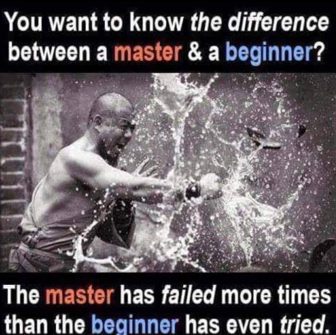 ACURTEL ISR R R I L between a master a beginner The master has failed more times than the beainner has even tried