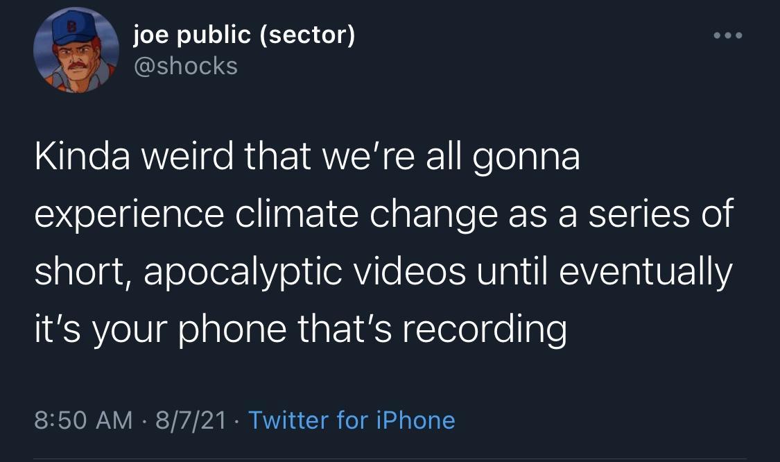 joe public sector shocks Kinda weird that were all gonna experience climate change as a series of SialegairTelelez1Y ot eRVile To MU a1t NEAVZETRIVETMY its your phone thats recording SHSTOWANY IR 774 124 I AWV o T oY a1 pYoT o I