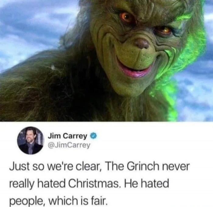 Just so we're clear, The Grinch never really hated Christmas. He hated people, which is fair.