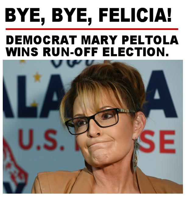 BYE BYE FELICIA bEMOCRAT MARY PELTOLA WINS RUN OFF ELECTION vw