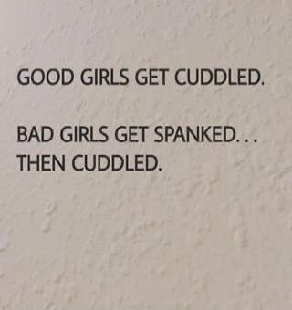 GOOD GIRLS GET CUDDLED. BAD GIRLS GET SPANKED... THEN CUDDLED.