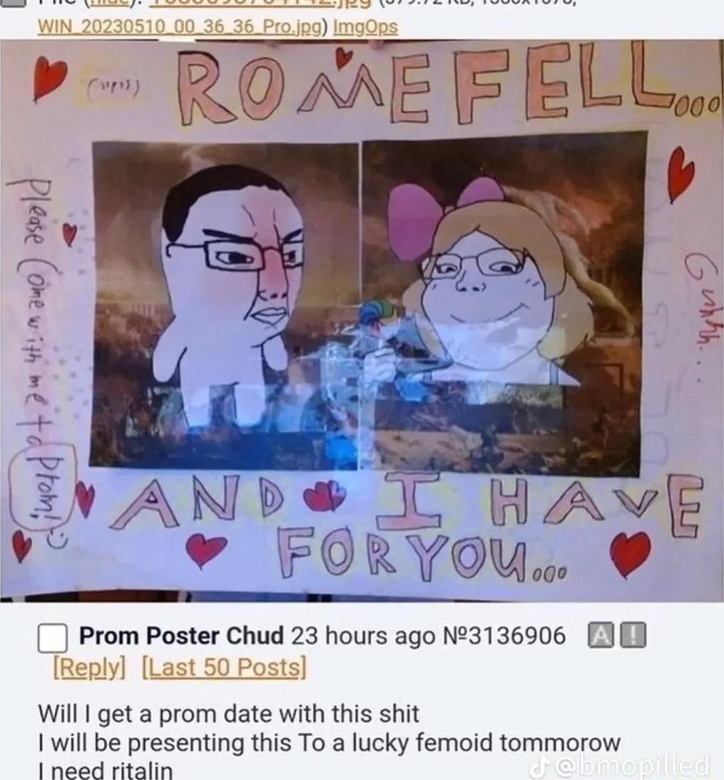L o 9 s g s 4 L HAWV FORYOU OE Prom Poster Chud 23 hours ago N3136906 Will get a prom date with this shit 1 will be presenting this To a lucky femoid tommorow 1 it bt