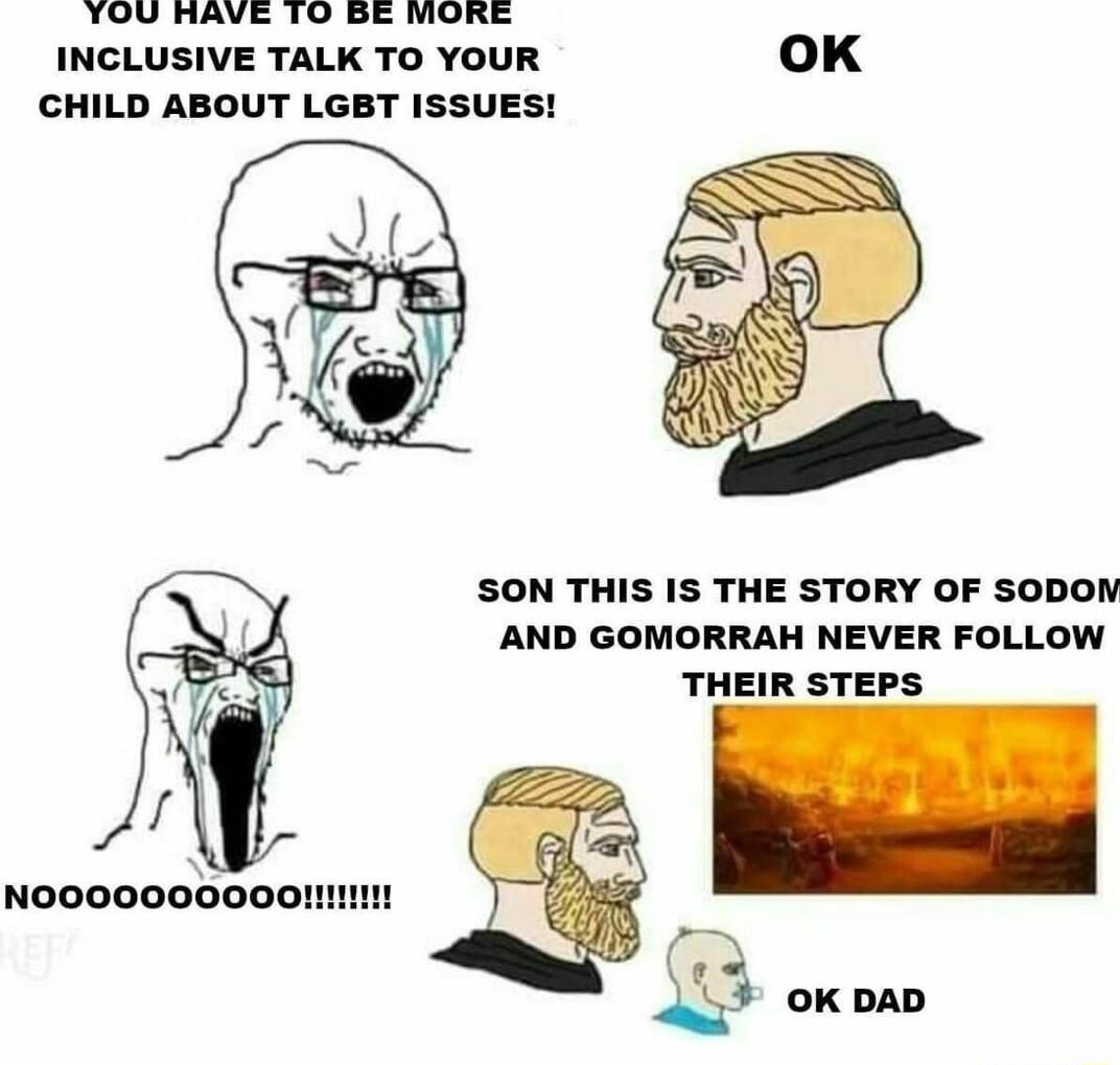 TOU HAVE TO BE mORE INCLUSIVE TALK TO YOUR OK CHILD ABOUT LGBT ISSUES SON THIS IS THE STORY OF SODON AND GOMORRAH NEVER FOLLOW THEIR STEPS