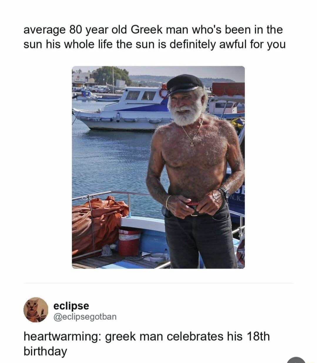 average 80 year old Greek man who's been in the sun his whole life the sun is definitely awful for you heartwarming: greek man celebrates his 18th birthday