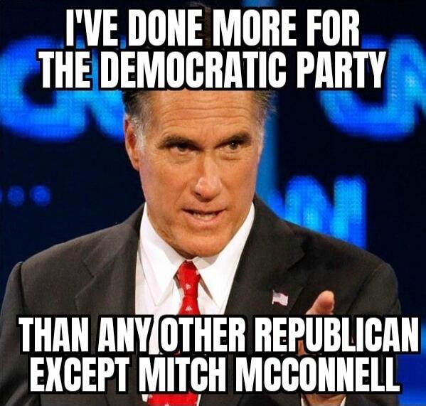 I'VE DONE MORE FOR THE DEMOCRATIC PARTY THAN ANY OTHER REPUBLICAN EXCEPT MITCH MCCONNELL