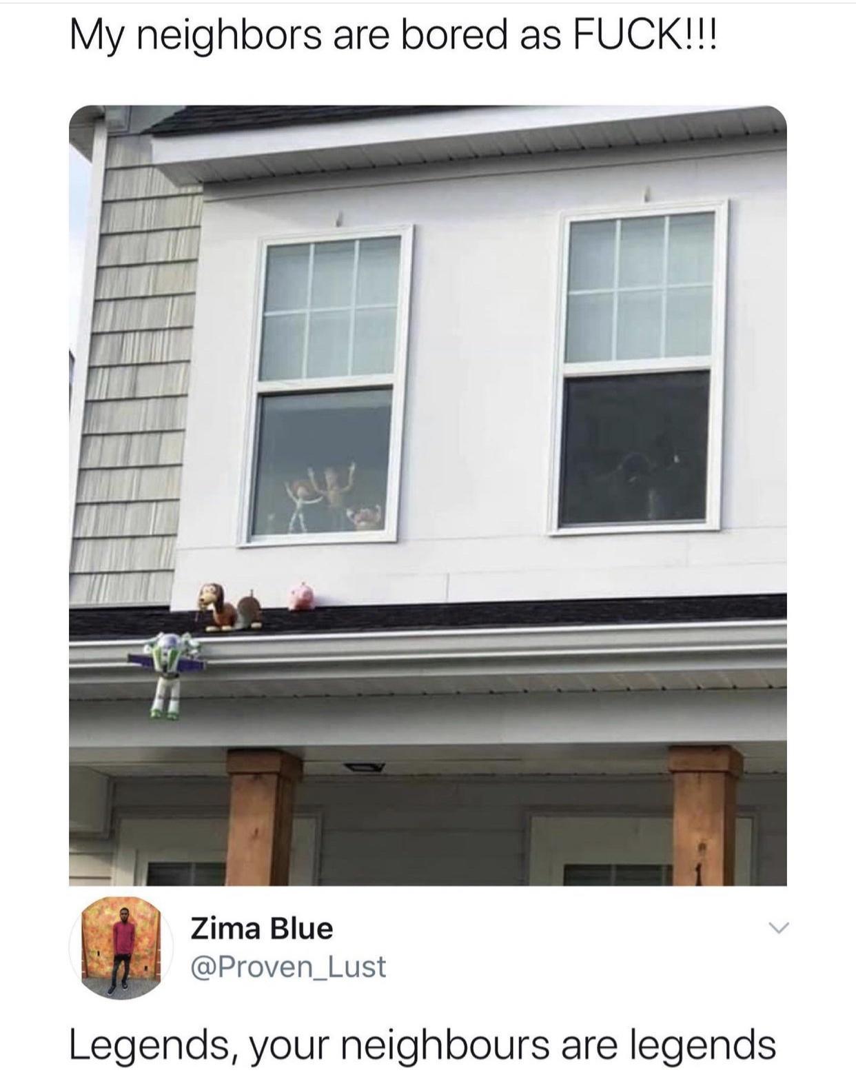 My neighbors are bored as FUCK Zima Blue Proven_Lust Legends your neighbours are legends