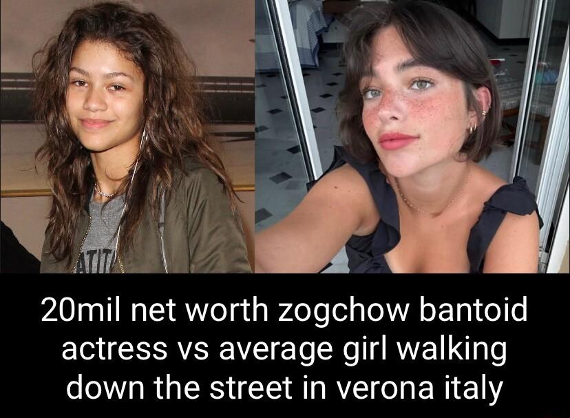 20mil net worth zogchow bantoid actress vs average girl walking down the street in verona italy