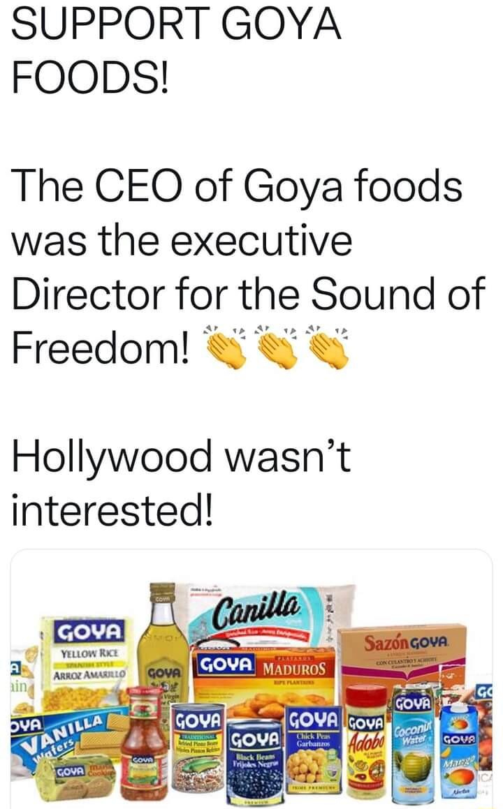 SUPPORT GOYA FOODS The CEO of Goya foods was the executive Director for the Sound of Hollywood wasnt interested