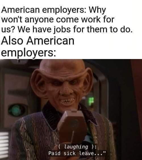 American employers Why wont anyone come work for us We have jobs for them to do Also American employers QRENT TG Paid sick leave